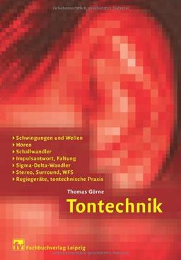 Tontechnik: Schwingungen und Wellen, Hören, Schallwandler, Impulsantwort, Faltung, Sigma-Delta-Wandler, Stereo, Surround, WFS, Regiegeräte, tontechnische Praxis