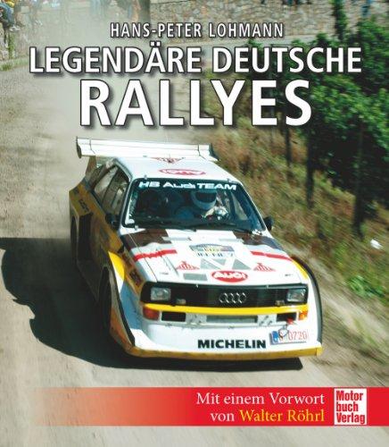 Legendäre deutsche Rallyes: Mit einem Vorwort von Walter Röhrl