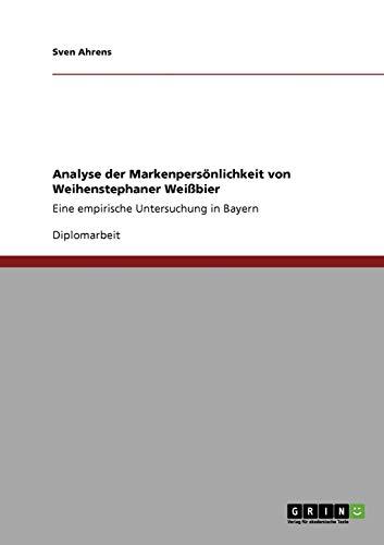 Analyse der Markenpersönlichkeit von Weihenstephaner Weißbier: Eine empirische Untersuchung in Bayern