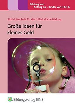 Große Ideen für kleines Geld: Aktivitätenheft für die frühkindliche Bildung (Aktivitätenhefte für die frühkindliche Bildung, Band 7)