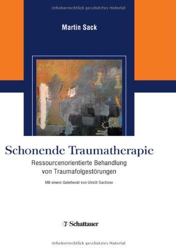 Schonende Traumatherapie: Ressourcenorientierte Behandlung von Traumafolgestörungen