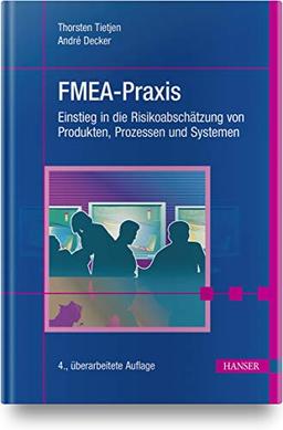 FMEA-Praxis: Einstieg in die Risikoabschätzung von Produkten, Prozessen und Systemen