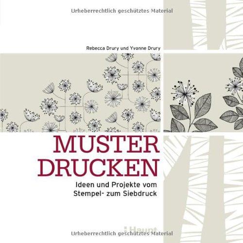 Muster drucken: Ideen und Projekte vom Stempel- zum Siebdruck