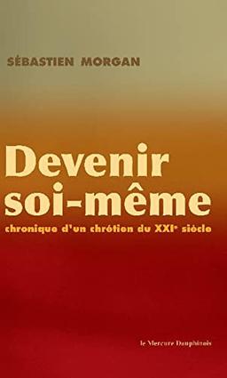 Devenir soi-même : chronique d'un chrétien du XXIe siècle