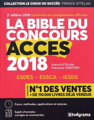 La bible du concours Accès 2018 : ESDES, ESSCA, IESEG : cours, méthodes, applications et astuces, sujets d'annales corrigés et commentés