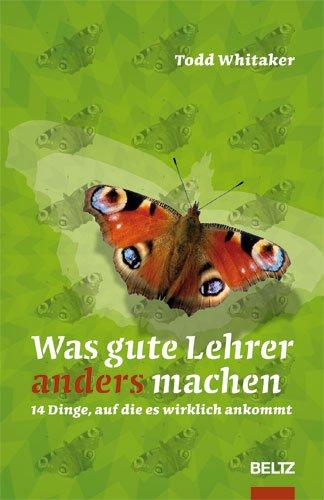 Was gute Lehrer anders machen: 14 Dinge, auf die es wirklich ankommt (Beltz Praxis)