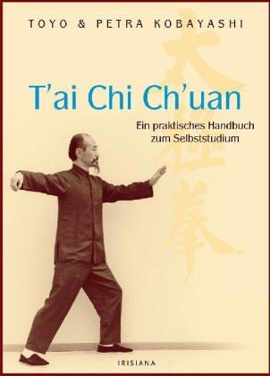 T'ai Chi Ch'uan. Ein praktisches Handbuch zum Selbststudium