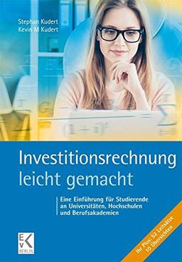 Investitionsrechnung - leicht gemacht: Eine Einführung für Studierende an Universitäten, Hochschulen und Berufsakademien