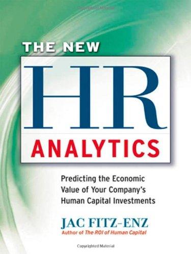 The New HR Analytics: Predicting the Economic Value of Your Company's Human Capital Investments