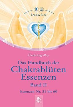 Das Handbuch der Chakrablüten Essenzen Band II: Essenzen Nr. 31 bis 60