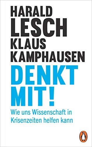 Denkt mit!: Wie uns Wissenschaft in Krisenzeiten helfen kann