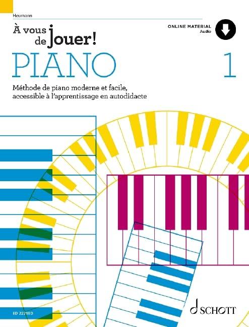 À vous de jouer! PIANO: Méthode de piano moderne et facile, accessible à l'apprentissage en autodidacte. Band 1. Klavier. Lehrbuch. (À vous de jouer! PIANO, Band 1)