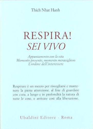 Respira! Sei vivo. Appuntamento con la vita. Momento presente, momento meraviglioso. L'ordine dell'interessere