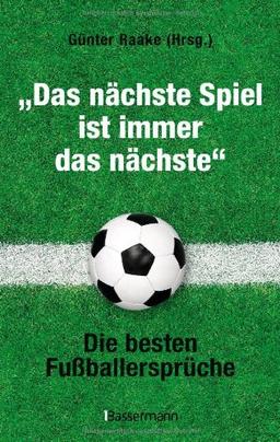 "Das nächste Spiel ist immer das nächste": Die besten Fußballersprüche