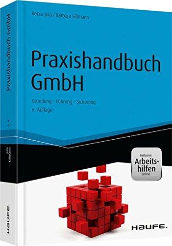 Praxishandbuch GmbH - inkl. Arbeitshilfen online: Gründung - Führung - Sicherung (Haufe Fachbuch)