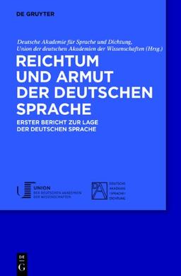 Reichtum und Armut der deutschen Sprache: Erster Bericht zur Lage der deutschen Sprache