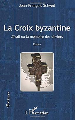 La croix byzantine : Aïvali ou la mémoire des oliviers