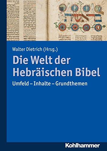 Die Welt der Hebräischen Bibel: Umfeld - Inhalte - Grundthemen