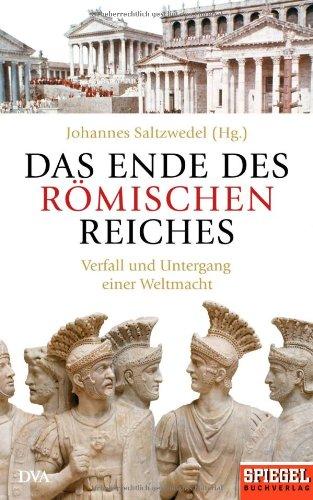 Das Ende des Römischen Reiches: Verfall und Untergang einer Weltmacht - Ein SPIEGEL-BUCH