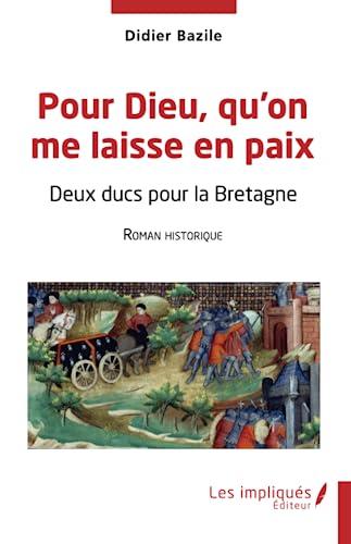 Pour Dieu, qu'on me laisse en paix : deux ducs pour la Bretagne