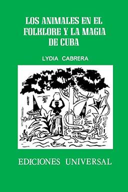 LOS ANIMALES EN EL FOLKLORE Y LA MAGIA DE CUBA (Coleccion Del Chichereku)