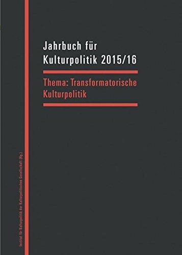 Jahrbuch für Kulturpolitik 2015/16: Transformatorische Kulturpolitik