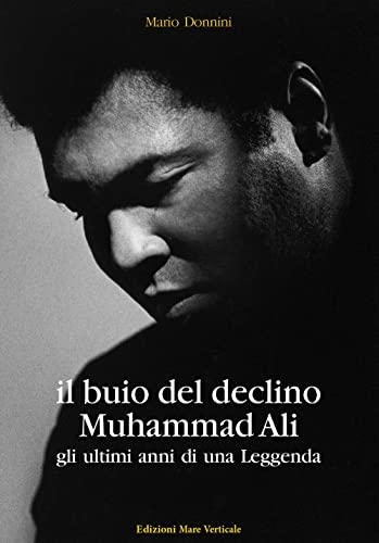 Il buio del declino, Muhammad Ali. Gli ultimi anni di una leggenda (Uomini e sogni)