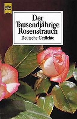 Der Tausendjährige Rosenstrauch. Deutsche Gedichte.