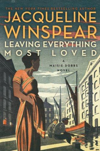 Leaving Everything Most Loved: A Maisie Dobbs Novel