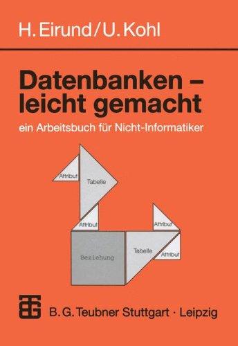 Datenbanken - leicht Gemacht: ein Arbeitsbuch für Nicht-Informatiker (Informatik & Praxis)