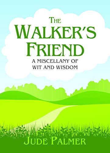 The Walker's Friend: A Miscellany of Wit and Wisdom