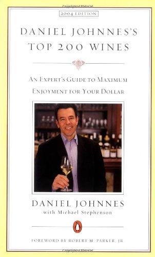 Daniel Johnnes's Top 200 Wines: An Expert's Guide to Maximum Enjoyment for Your Dollar, 2004 Edition