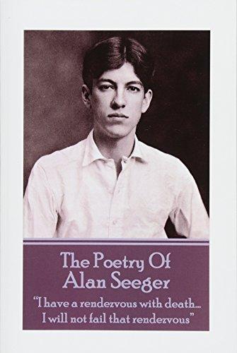 The Poetry Of Alan Seeger: "I have a rendezvous with death... I will not fail that rendezvous"