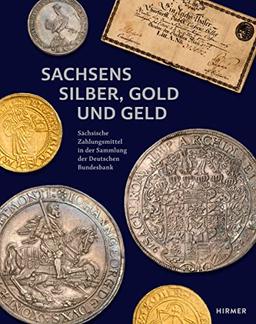 Sachsens Silber, Gold und Geld: Sächsische Zahlungsmittel in der Sammlung der Deutschen Bundesbank