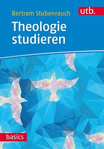 Theologie studieren (utb basics, Band 4932)