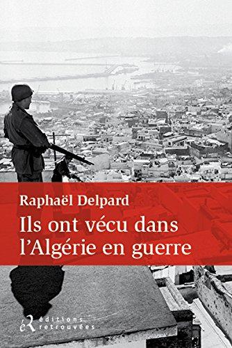 Ils ont vécu dans l'Algérie en guerre : chronique d'un paradis perdu