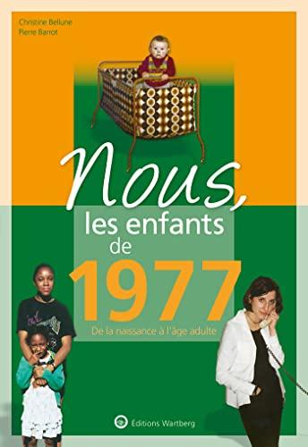 Nous, les enfants de 1977: De la naissance à l'âge adulte