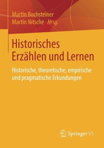 Historisches Erzählen und Lernen: Historische, theoretische, empirische und pragmatische Erkundungen