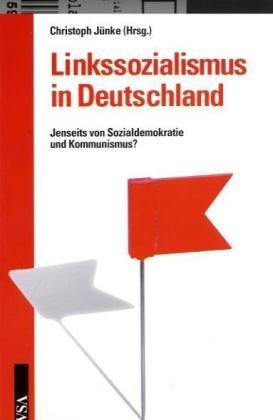 Linkssozialismus in Deutschland: Jenseits von Sozialdemokratie und Kommunismus?