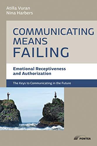 Communicating means failing - How to build communication bridges with emotional receptivness and authorization