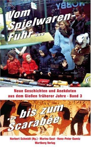 Vom Spielwaren-Fuhr bis zum Scarabée - Neue Geschichten und Anekdoten aus dem Gießen früherer Jahre, Band 3