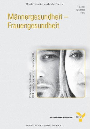 Männergesundheit - Frauengesundheit. Prämierte Arbeiten des BKK-Innovationspreis Gesundheit 2010: Prämierte Arbeiten des BKK-Innovationspreises Gesundheit 2010