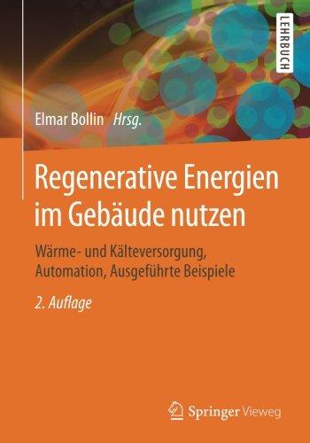 Regenerative Energien im Gebäude nutzen: Wärme- und Kälteversorgung, Automation, Ausgeführte Beispiele