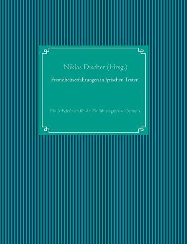 Fremdheitserfahrungen in lyrischen Texten: Ein Arbeitsbuch für die Einführungsphase Deutsch