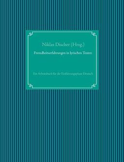 Fremdheitserfahrungen in lyrischen Texten: Ein Arbeitsbuch für die Einführungsphase Deutsch