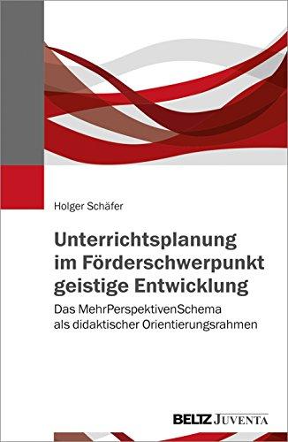 Unterrichtsplanung im Förderschwerpunkt geistige Entwicklung: Das MehrPerspektivenSchema als didaktischer Orientierungsrahmen