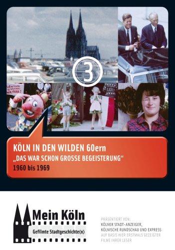 Mein Köln - Gefilmte Stadtgeschichte(n), DVD-Videos, Tl.3 : Köln in den wilden 60ern, 1 DVD