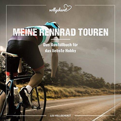 vollgeherzt: Meine Rennrad Touren: Das Ausfüllbuch für das liebste Hobby