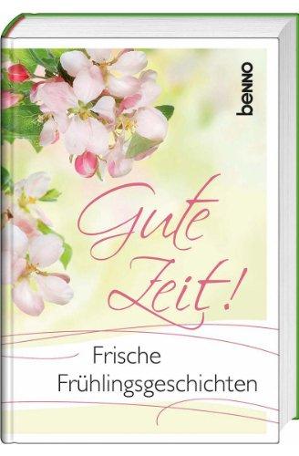 Gute Zeit!: Frische Frühlingsgeschichten