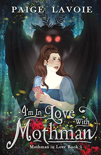 I'm in Love with Mothman (Mothman in Love, Band 1)